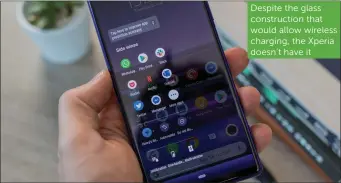  ??  ?? Despite the glass constructi­on that would allow wireless charging, the Xperia doesn’t have it