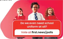  ?? ?? Do we even need school uniform at all?
Vote at first.news/polls