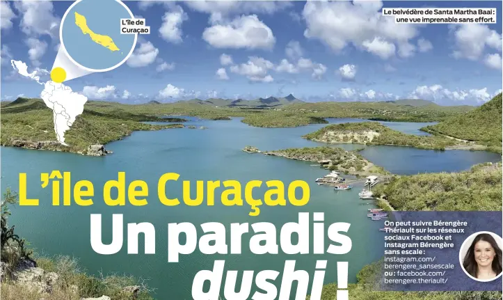  ?? On peut suivre Bérengère Thériault sur les réseaux sociaux Facebook et Instagram Bérengère sans escale : instagram.com/ berengere_sansescale ou: facebook.com/ berengere.theriault/ ?? L’île de Curaçao
Le belvédère de Santa Martha Baai : une vue imprenable sans effort.