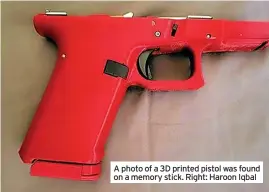 ?? ?? A photo of a 3D printed pistol was found on a memory stick. Right: Haroon Iqbal