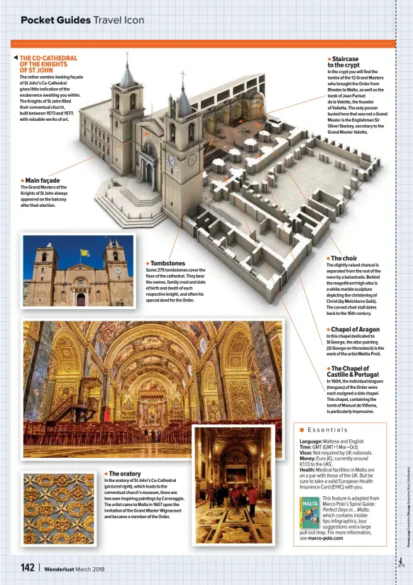  ??  ??   ■ Essentials Language: Maltese and English Time: GMT (GMT+1 Mar–oct) Visas: Not required by UK nationals. Money: Euro (€), currently around €1.13 to the UK£. Health: Medical facilities in Malta are on a par with those of the UK. But be sure to take a valid European Health Insurance Card (EHIC) with you.This feature is adapted from Marco Polo’s Spiral Guide: Perfect Days in... Malta,which contains insider tips infographi­cs, tour suggestion­s and a large pull-out map. For more informatio­n, see marco-polo.com