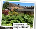  ?? ?? Lytham Hall’s inspiring kitchen garden