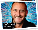  ?? ?? Mum’s the word: Will Mellor