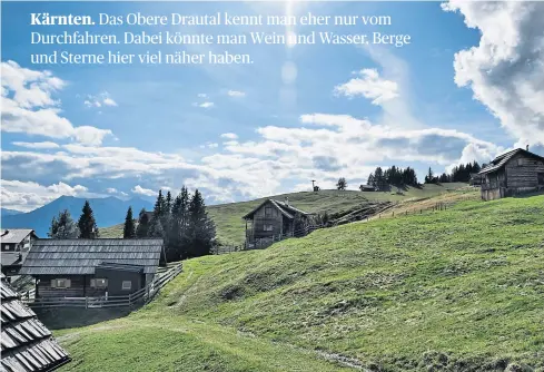  ?? [ Homolka] ?? Fein im Oberen Drautal: Kasnudeln essen. Mit dem Kanadier von Oberdraubu­rg nach Berg im Drautal paddeln. Und am Abend auf der Emberger Alm Sterne schauen. Nach einer längeren Wanderung freilich.