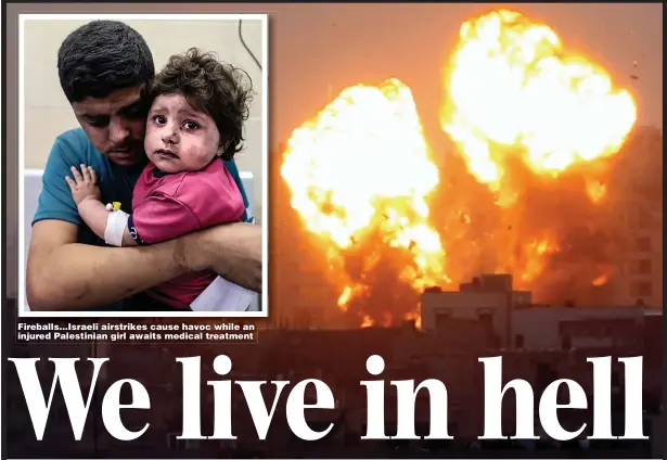  ?? Pictures: VK.COM & EPA, GETTY ?? Fireballs...Israeli airstrikes cause havoc while an injured Palestinia­n girl awaits medical treatment