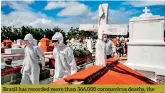  ??  ?? Brazil has recorded more than 366,000 coronaviru­s deaths, the second-highest total in the world after the United States [Reuters]