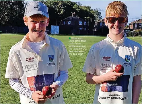  ?? ?? ●●Elliot and Luke Broadoak took three wickets apiece for Langley CC. See inside for the full story