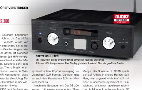  ??  ?? Breite SChulter: Mit fast 30 cm Breite erreicht der DS 300 schon fast das Grademaß üblicher HiFi-Komponente­n. Das Display gibt stets Auskunft über die gewählte Quelle.