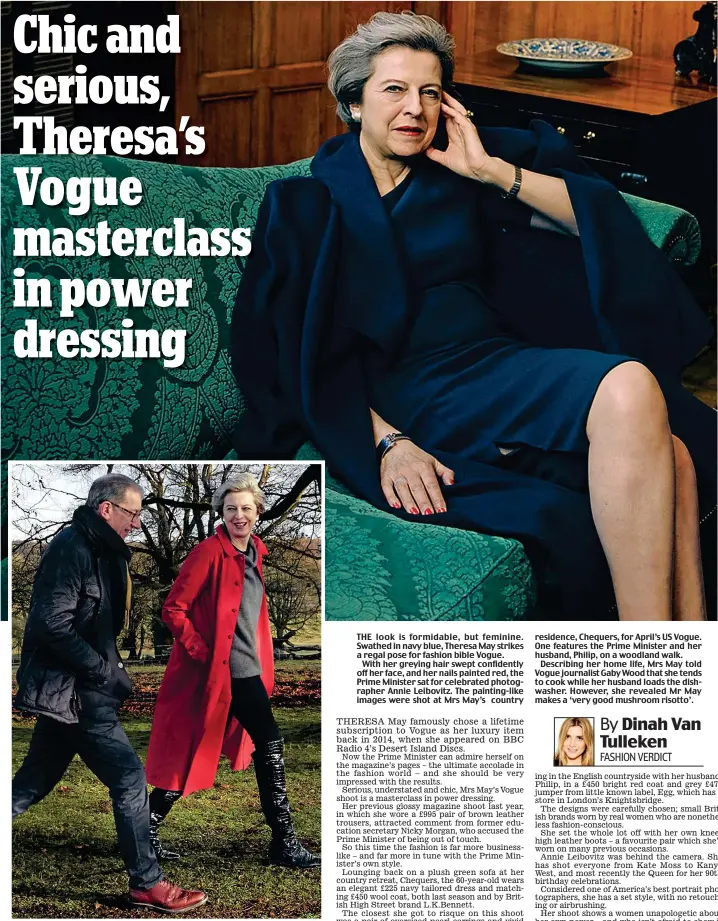  ??  ?? Great outdoors: Theresa and Philip May enjoy a country walk in US Vogue THE look is formidable, but feminine. Swathed in navy blue, Theresa May strikes a regal pose for fashion bible Vogue.
With her greying hair swept confidentl­y off her face, and her...