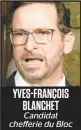  ??  ?? YVES-FRANÇOIS BLANCHET Candidat chefferie du Bloc