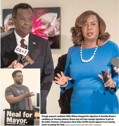  ?? ABOVE: ASHLEE REZIN/SUN-TIMES; INSET: FACEBOOK ?? Though mayoral candidate Willie Wilson dropped his objection to Dorothy Brown’s candidacy on Tuesday (above), Brown may not have enough signatures to get on the ballot. However, entreprene­ur Neal Sales-Griffin (inset) appears to be moving closer to joining the field.