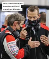  ?? ?? Stressful moments for Vasselon and TGRE consultant Alex Wurz