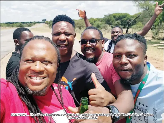  ?? ?? CRAZY GANG . . . These Harare-based sports journalist­s had fun on their way to Bulawayo for the Battle of Zimbabwe showdown at Barbourfie­lds on Sunday