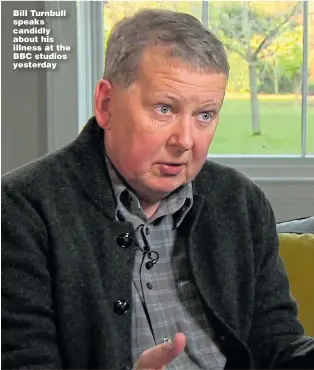  ??  ?? Bill Turnbull speaks candidly about his illness at the BBC studios yesterday