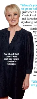  ??  ?? Sal about that then?: Kate met her future co-star in Chicago