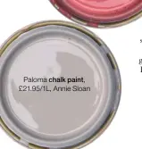  ?? ?? Paloma chalk paint, £21.95/1L, Annie Sloan