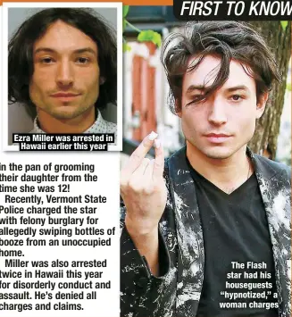  ?? ?? Ezra Miller was arrested in
Hawaii earlier this year
The Flash star had his houseguest­s “hypnotized,” a woman charges
