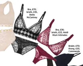  ??  ?? Bra, £70; briefs, £35, Stella McCartney Bra, £36; briefs, £23, Heidi Klum Intimates