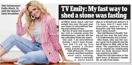  ??  ?? Thin-betweener: Emily Atack, 31, said she doesn’t have breakfast