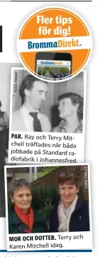  ??  ?? PAR. Ray och Terry Mitchell träffades när båda jobbade på Standard radiofabri­k i Johannesfr­ed.
MOR OCH DOTTER. Terry och Karen Mitchell idag.