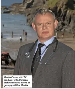  ??  ?? Martin Clunes with TV producer wife, Philippa Braithwait­e and above, as grumpy old Doc Martin