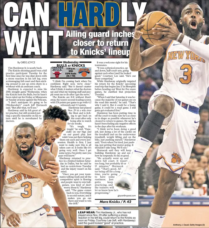  ??  ?? LEAP NEAR: Tim Hardaway Jr., who has not played since Nov. 29 after suffering a stress reaction in his left leg, could return to the Knicks as soon as Friday. Courtney Lee (left, with Hardaway) said the guard looked “good” at practice.