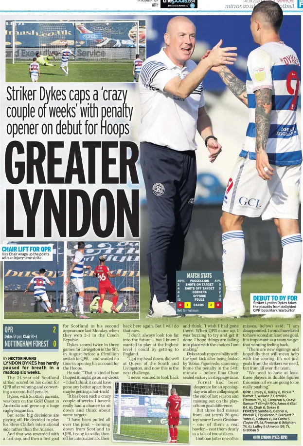  ??  ?? CHAIR LIFT FOR QPR Ilias Chair wraps up the points with an injury-time strike
DEBUT TO DY FOR Striker Lyndon Dykes takes the plaudits from delighted QPR boss Mark Warburton