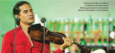  ??  ?? Entre 26 e 30 de novembro, o violinista alemão Oscar Bohórquez estará na Escola de Música Tom Jobim, em São Paulo