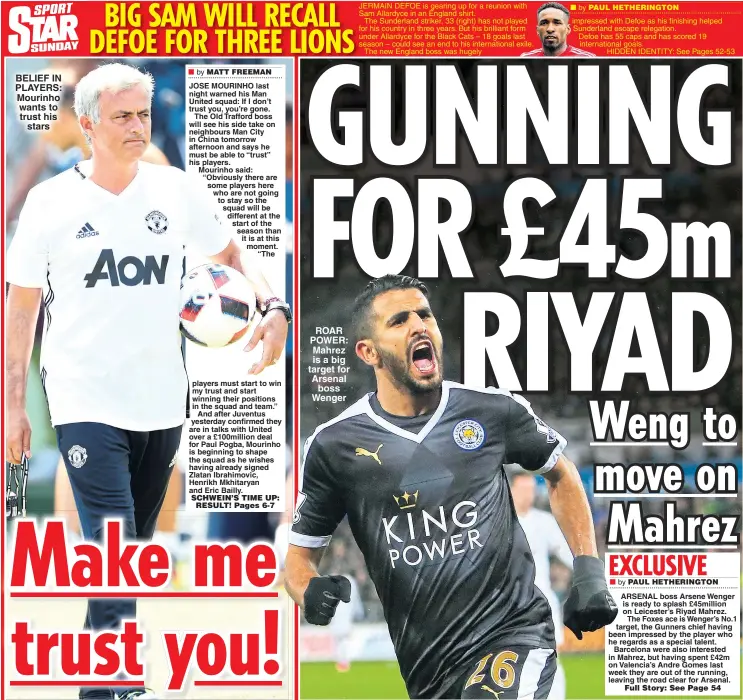  ??  ?? BELIEF IN PLAYERS: Mourinho wants to trust his stars ROAR POWER: Mahrez is a big target for Arsenal boss Wenger