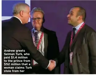  ?? ?? Andrew greets Selman Turk, who paid $1.4 million to the prince from $52 million that a woman claims Turk stole from her