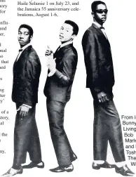  ??  ?? From left: Bunny Livingston, Bob Marley and Peter Tosh as The Wailers.