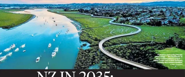  ?? Image / Supplied ?? Pedestrian and cycling-friendly urban design — like Auckland’s Te Whau coastal pathway project — will be a major part of New Zealand’s coming zero-carbon transition.