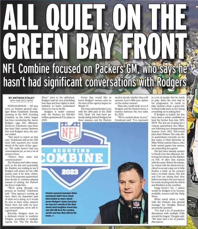  ?? AP ?? Packers general manager Brian Gutekunst didn’t have much informatio­n to share about Aaron Rodgers’ status because he says he’s mostly in the dark about what longtime Green Bay star QB will do in the coming weeks and how that affects his team.