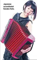  ??  ?? Japanese accordioni­st Kanako Kato.