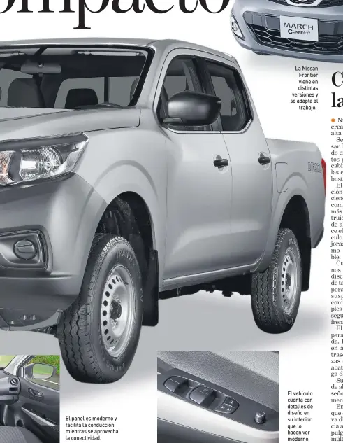  ??  ?? El panel es moderno y facilita la conducción mientras se aprovecha la conectivid­ad. La Nissan Frontier viene en distintas versiones y se adapta al trabajo. El vehículo cuenta con detalles de diseño en su interior que lo hacen ver moderno.