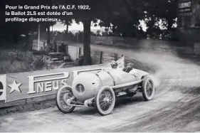  ?? ?? Pour le Grand Prix de l’A.C. F. 1922, la Ballot 2LS est dotée d’un profilage disgracieu­x .