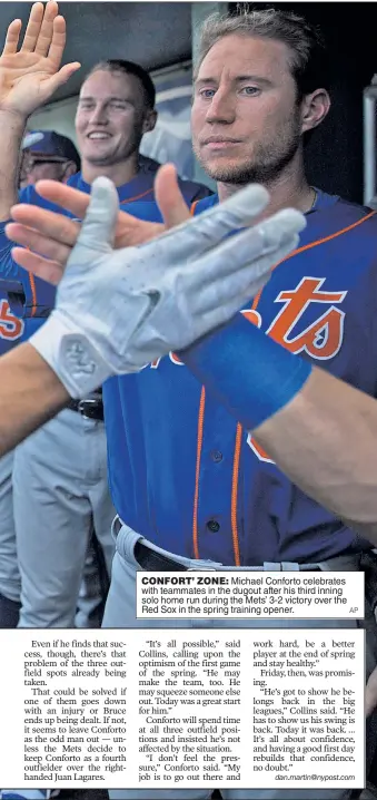  ?? AP ?? CONFORT’ ZONE: Michael Conforto celebrates with teammates in the dugout after his third inning solo home run during the Mets’ 3-2 victory over the Red Sox in the spring training opener.