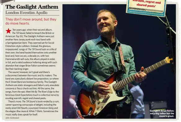  ??  ?? Gaslight’s Brian Fallon: not a big talker but themusic’s great.