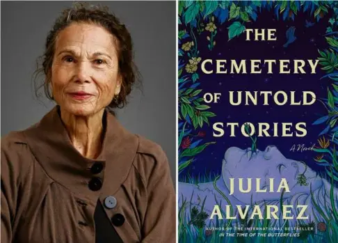  ?? ?? Julia Alvarez’s new novel is “The Cemetery of Untold Stories.” todd bAlfouR/Algonquin books