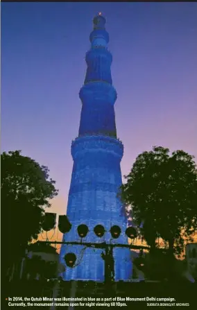  ?? SUBRATA BISWAS/HT ARCHIVES ?? In 2014, the Qutub Minar was illuminate­d in blue as a part of Blue Monument Delhi campaign. Currently, the monument remains open for night viewing till 10pm.