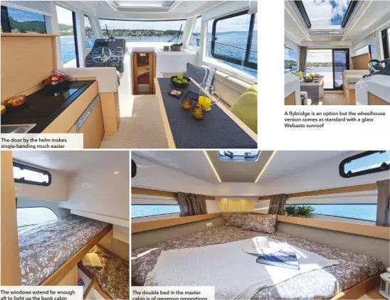  ??  ?? The door by the helm makes single-handing much easier The windows extend far enough aft to light up the bunk cabin The double bed in the master cabin is of generous proportion­s A flybridge is an option but the wheelhouse version comes as standard with a glass Webasto sunroof