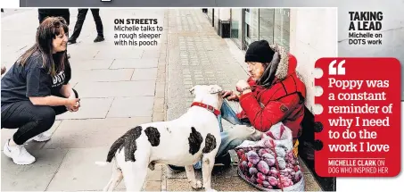  ??  ?? ON STREETS Michelle talks to a rough sleeper with his pooch