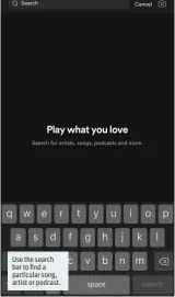  ??  ?? Use the search bar to find a particular song, artist or podcast.