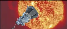  ?? JOHNS HOPKINS UNIVERSITY APPLIED PHYSICS LAB ?? On Wednesday, NASA announced it will launch the Parker Solar Probe in summer 2018 to explore the sun’s atmosphere.