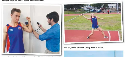  ??  ?? Physiother­apist James O’Connor works with Year 10 Zac Sandford. Year 10 javelin thrower Trinity Kent in action.