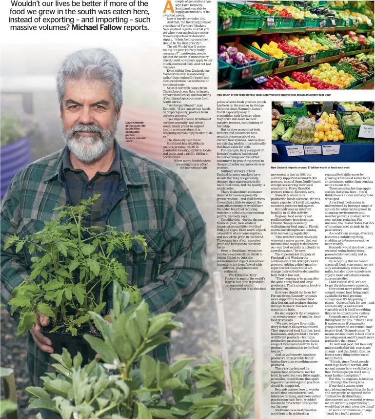  ?? KAVINDA HERATH/ STUFF ?? Dave Kennedy at the south city South Alive community garden.
How much of the food on your local supermarke­t’s shelves was grown anywhere near you?
New Zealand imports around $1 billion worth of food each year.