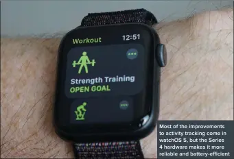 ??  ?? Most of the improvemen­ts to activity tracking come in watchOS 5, but the Series 4 hardware makes it more reliable and battery-efficient