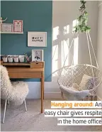  ?? ?? Hanging around: An easy chair gives respite in the home office