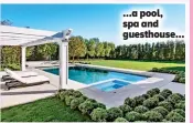  ??  ?? …a pool, spa and guesthouse…