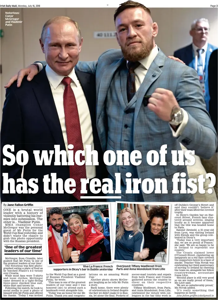  ??  ?? Notorious: Conor McGregor and Vladimir Putin Vive La France: French supporters in Dicey’s bar in Dublin yesterday Overjoyed: Tiffany Madilenet from Paris and Anna Mondolont from Lille